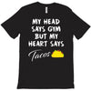 my head says gym but my heart say tacos T-Shirt