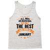 All Men Created Equal But The Best Born In January Tank Top