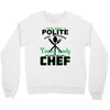 I Was One A Polite Well Mannered Young Lady And Then I Became A Chef Crewneck Sweatshirt