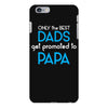 Only the best Dads Get Promoted to Papa iPhone 6/6s Plus Case