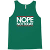 nope not today best trending Tank Top