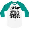 I Speak Fluent Show Tunes 3/4 Sleeve Shirt