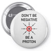 don't be negative... be a proton! Pin-back button