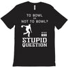 to bowl or not to bowl T-Shirt