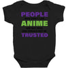 people who don't like anime are not real and should not be trusted Baby Bodysuit