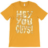 hey you guys T-Shirt