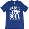 blame it on my gypsy soul T-Shirt
