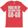 wake me up before you go go T-Shirt