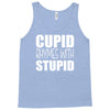 cupid rhymes with stupid Tank Top