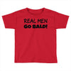 real men go bald Toddler T-shirt