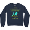 never underestimate an old man with a Crewneck Sweatshirt