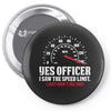 Yes Officer I Saw The Speed Limit, I Just Didn't See you Pin-back button
