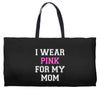 i wear pink for my mom breast cancer Weekender Totes