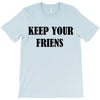 keep your friends T-Shirt