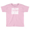 this team makes me drink Toddler T-shirt