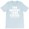 you bought your status T-Shirt