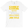 chief cook because badass miracle worker isn't an official job title T-Shirt