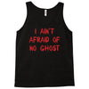 i ain't afraid of no ghosts Tank Top