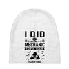 I Did Not Become a Mechanic to Fix Your for Free Baby Beanies