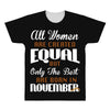 all women are created equal but only the best are born in november All Over Men's T-shirt