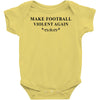 make football violent again Baby Bodysuit