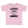 Legends Are Born In August Toddler T-shirt