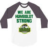 We Are Humboldt Strong 3/4 Sleeve Shirt