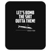 lets bomb the shit outta them Mousepad