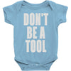 don't be a tool Baby Onesie