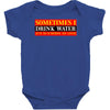 sometimes i drink water, ideal gift, birthday present Baby Bodysuit