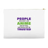 people who don't like anime are not real and should not be trusted Accessory Pouches