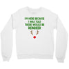 i'm here because i was told there would be reindeer Crewneck Sweatshirt