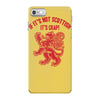 if it's not scottish it's crap iPhone 7 Case