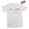 Dont Worry Be Happy Exclusive T-shirt