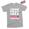 I Know I Play Like A Girl Try To Keep Up Exclusive T-shirt