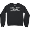 body like this Crewneck Sweatshirt