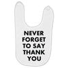 never forget to say thank you Baby Bibs