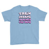 train insane or remain the same Youth Tee