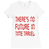 there's no future in time travel Ladies Fitted T-Shirt