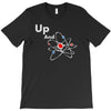up and atom funny science best product T-Shirt