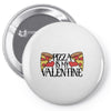 pizza is my valentine 4 Pin-back button