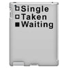 single, taken or waiting iPad 3 and 4 Case