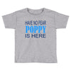 have no fear poppy is here Toddler T-shirt