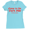 funny t shirt come to the dark side we have cookies rude tee offensive Ladies Fitted T-Shirt
