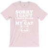sorry i can't i have plans with my cat T-Shirt