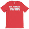 real men make twins T-Shirt