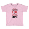 I'm A Plasterer I Don't Stop When I'm Tired I Stop When I'm Done Toddler T-shirt