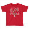 let's get ready to stumble Toddler T-shirt