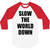 slow the world down 3/4 Sleeve Shirt