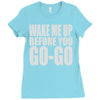 wake me up before you go go Ladies Fitted T-Shirt